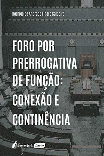 Foro Por Prerrogativa De Função: Conexão E Continência - 2020