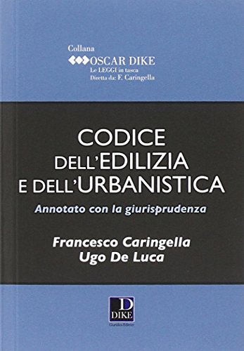 Codice dell'edilizia e dell'urbanistica annotato con la giurisprudenza Codice dell'edilizia e dell'urbanistica annotato con la giurisprudenza