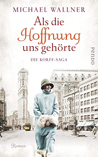 Als die Hoffnung uns gehörte (Die Korffs 2): Die Korff-Saga | Dramatische Familiensaga zwischen alter und neuer Welt, Liebe und Verrat