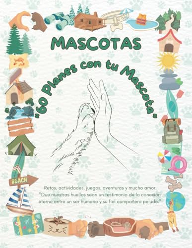 Mascotas: "60 planes con tu mascota". Un libro de retos, actividades, juegos y aventura...