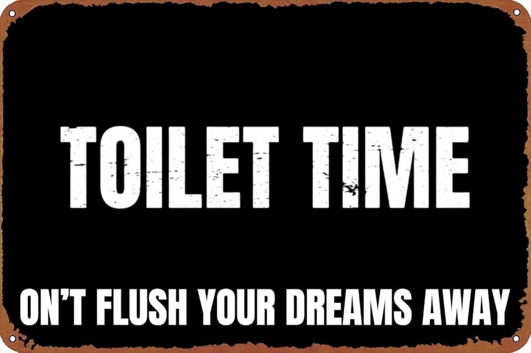 Toilet Time: Don't Flush Your Dreams Away Art Plaque Wall Decor Look Funny Gifts for Cafe Home Kitchen Bathroom Farm Garden Bar Posters Tin Sign 8x12 Inch