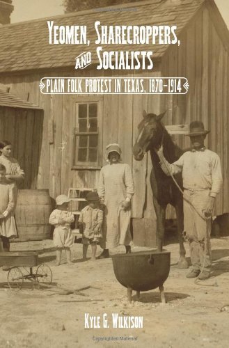 Yeomen, Sharecroppers, and Socialists: Plain Folk Protest in Texas, 1870-1914 (Elma Dill Russell Spencer Series in the West and Southwest Book 30)