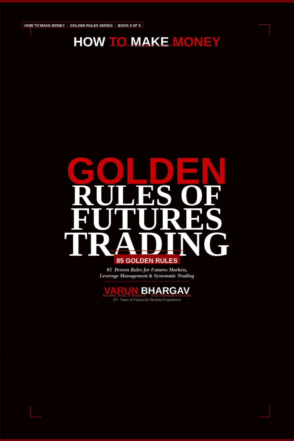 How to Make Money — Golden Rules of Futures Trading: 85 Golden Rules for Futures Markets, Leverage Management & Systematic Trading