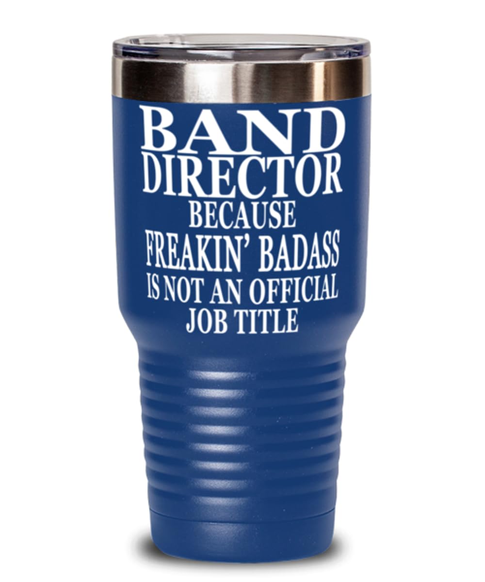 Band Director because Freakin' Badass Is Not an Official Job Title. 30oz Blue Tumbler Stainless Steel with Vibrant Design