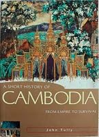 A Short History of Cambodia: From Empire to Survival (Short History of Asia series, A)