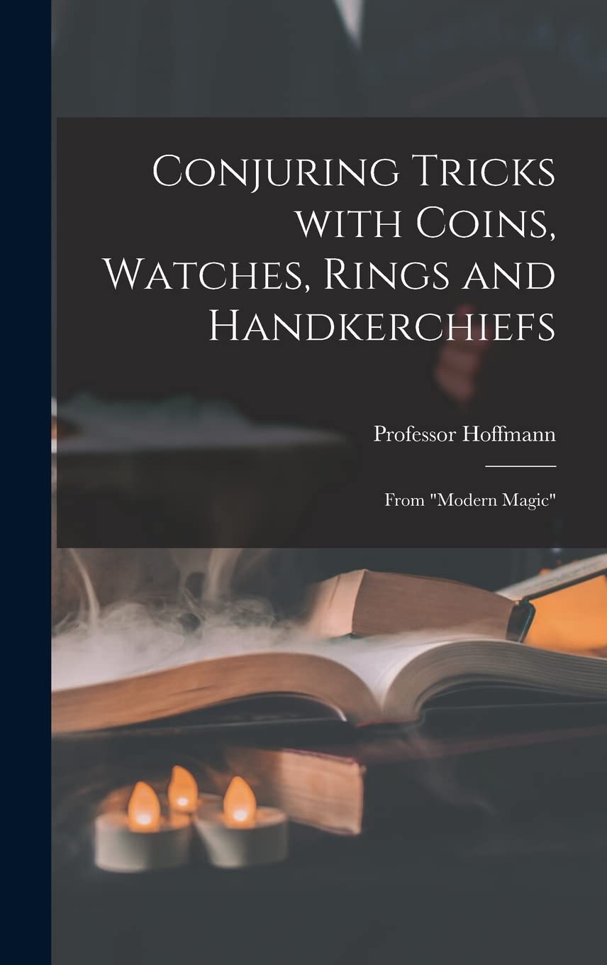 Conjuring tricks with coins and watches : guide de magie moderne