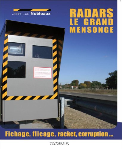Télécharger Radars : le grand mensonge - Fichage, flicage, racket, caisse noire... PDF