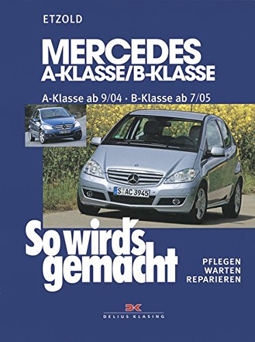 Mercedes A-Klasse / B-Klasse: A-Klasse 9/04-4/12 - B-Klasse 7/05-6/11, So wird's gemacht - Band 140:
