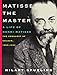 Matisse the Master: A Life of Henri Matisse: The Conquest of Colour, 1909-1954