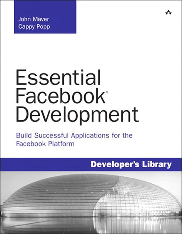 Essential Facebook Development: Build Successful Applications for the Facebook Platform (Developer's Library)