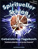 Spiritueller Schlag - Gebetskrieg-Tagebuch: 129 Farbdruck-Seiten, 21,6 x 27,9 cm, Schlachtplan-Gebete, Gebetsraum-Tagebuch, Selbsthilfe, ... Religion und Spiritualität
