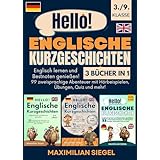 Hello! Englische Kurzgeschichten 3./9. Klasse(3 Bücher in 1): Englisch lernen und Bestnoten genießen! 99 zweisprachige Abenteuer mit Hörbeispielen, Übungen, Quiz und mehr! (German Edition)