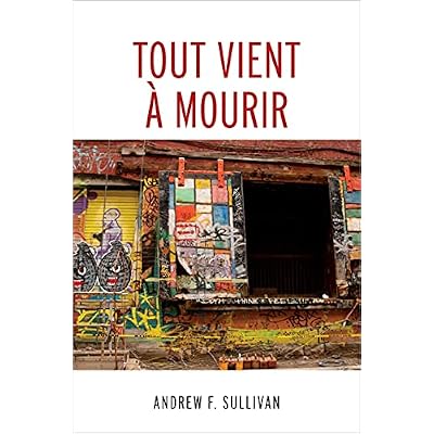 Tout vient &agrave; mourir