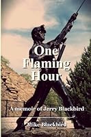 One Flaming Hour : A memoir of Jerry Blackbird 0945648200 Book Cover