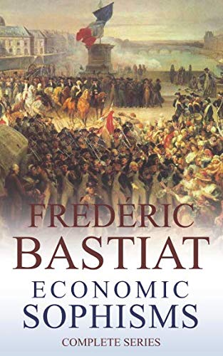 Frédéric Bastiat (Annotated): Economic Sophisms 1718066864 Book Cover