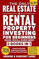 The Only Real Estate & Rental Property Investing For Beginners Book You'll Ever Need (2 in 1): Close Your First Deal, Easily Manage Properties, & Create Financial Freedom (Start A Business) B0DJZ86VC1 Book Cover