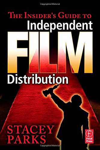 The Insider's Guide to Independent Film Distribution The Insider's Guide to Independent Film Distribution