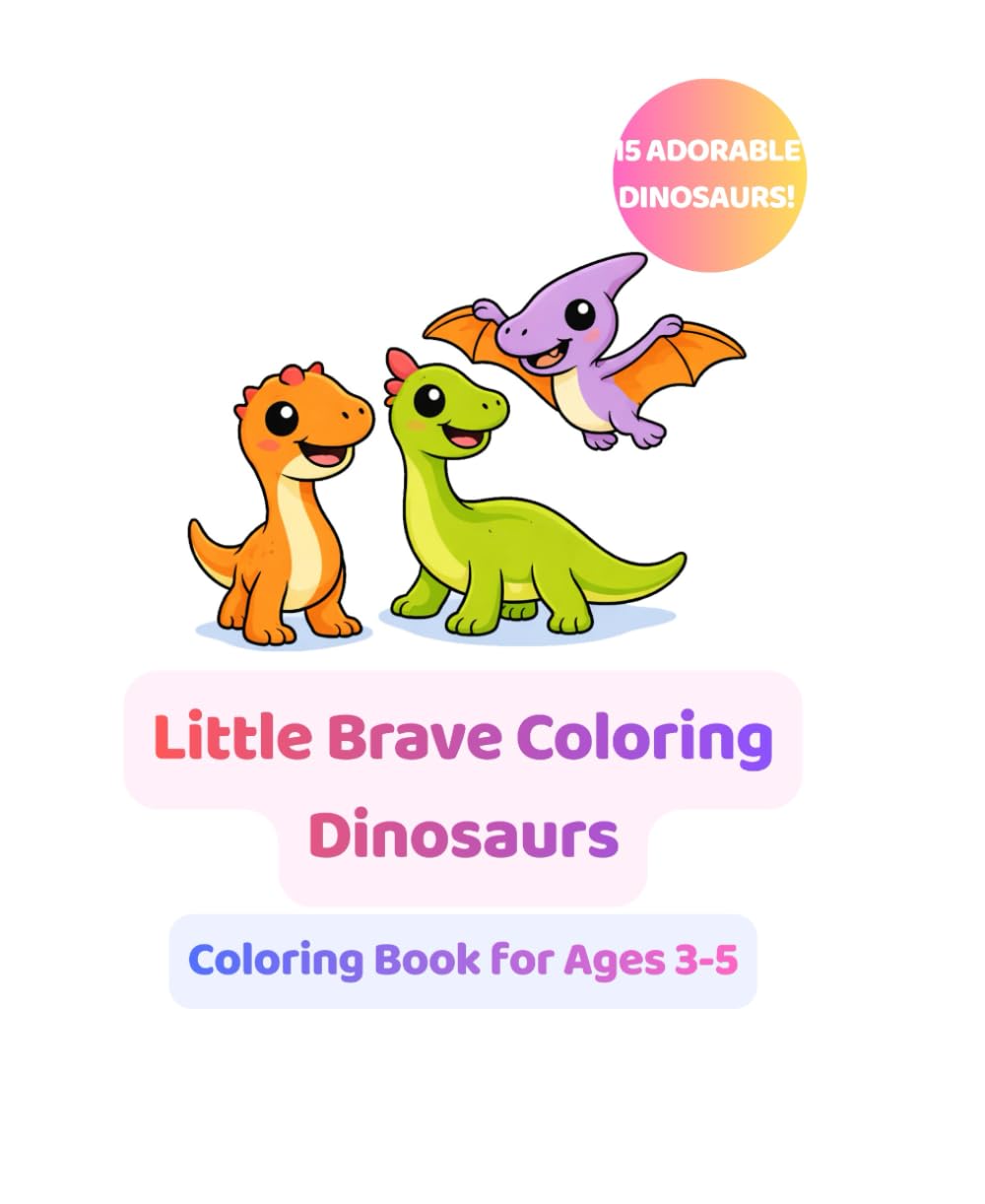 Little Brave Coloring: Dinosaurs: Fun and Easy Dinosaur Coloring Book for Kids Ages 3–6 | Big Bold Simple Designs for Toddlers and Preschoolers