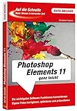  Auf die Schnelle: Photoshop Elements 11 ganz leicht: Die wichtigsten Software-Funktionen kennenlernen. Eigene Fotos korrigieren, optimieren und präsentieren