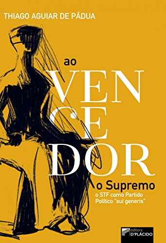 Ao vencedor o Supremo: o STF como partido político “sui generis”