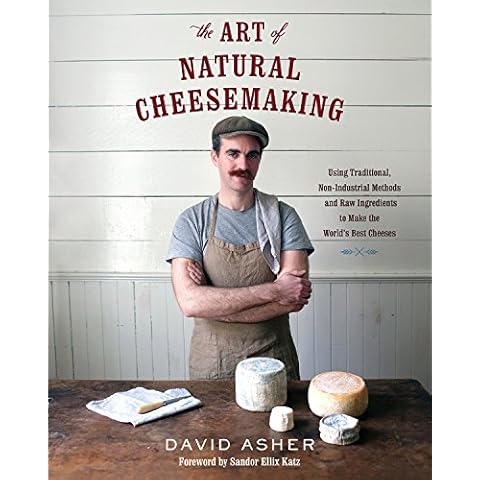 The Art of Natural Cheesemaking: Using Traditional, Non-Industrial Methods and Raw Ingredients to Make the World's Best Cheeses Cover