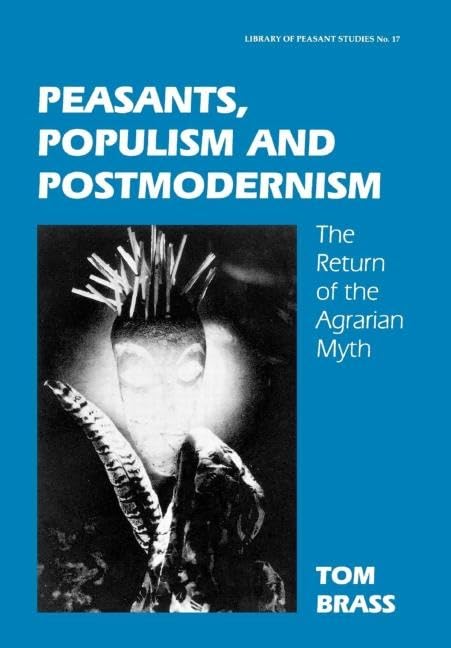Peasants, Populism and Postmodernism: The Return of the Agrarian Myth (Library of Peasant Studies, 17)