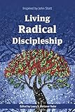 Living Radical Discipleship: Inspired by John Stott