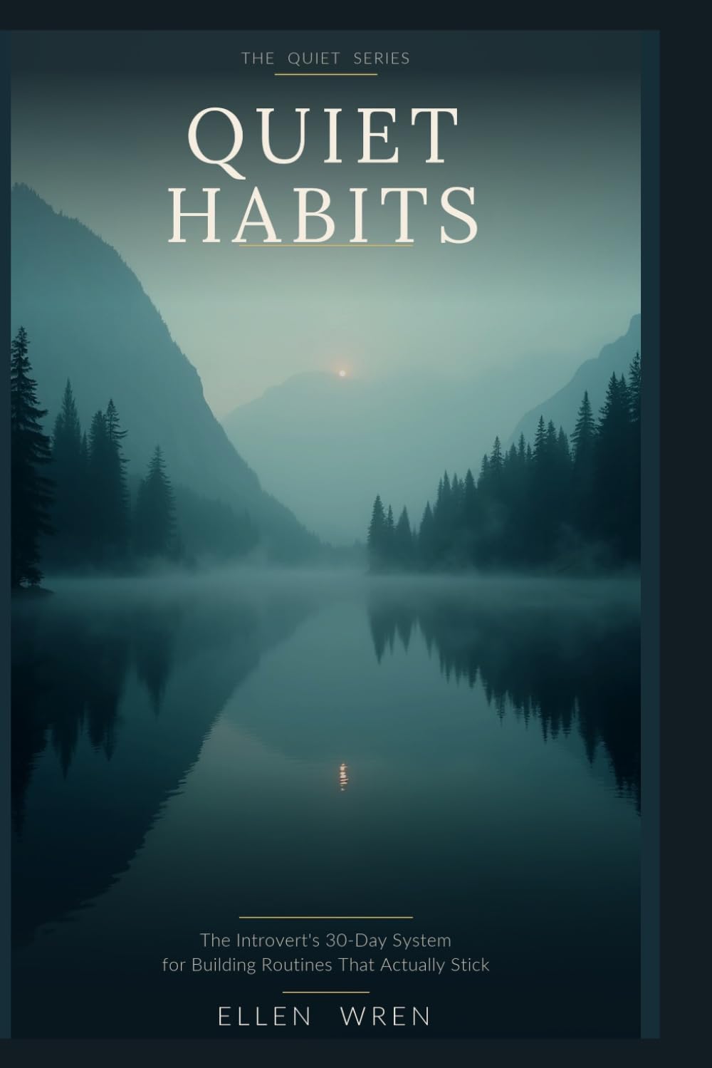 Quiet Habits: The Introvert's 30-Day System for Building Routines That Actually Stick (The Quiet Series)