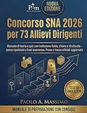  Concorso SNA 2026 per 73 Allievi Dirigenti: Manuale di teoria e quiz con trattazione fluida, chiara e strutturata - senza ripetizioni o frasi sconnesse. Prove e tracce ufficiali aggiornate