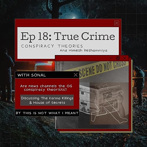 True Crime, Conspiracy Theories & Himesh Reshammiya ft. Sonal