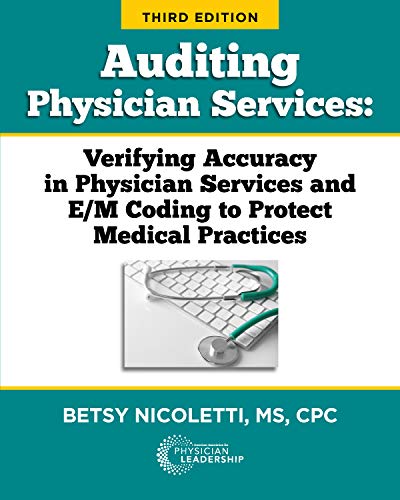 Auditing Physician Services: Verifying Accuracy in Physician Services and E/M Coding to Protect Medical Practices Third Edition