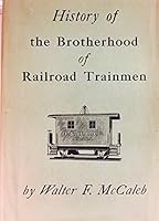 History of the Brotherhood of Railroad Trainmen B000KWQEZI Book Cover