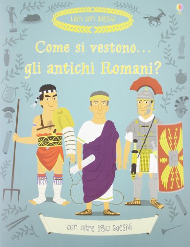 Come si vestono gli antichi romani? Con adesivi. Ediz. illustrata Come si vestono gli antichi romani? Con adesivi. Ediz. illustrata