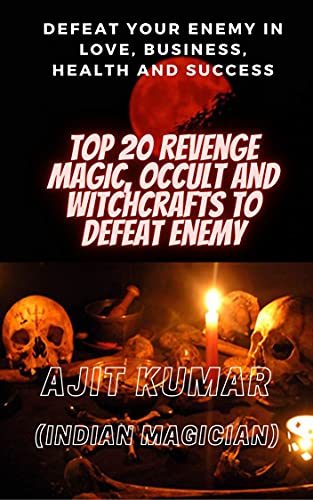 Top 20 Revenge Magic Occult And Witchcrafts To Defeat Enemy Defeat Your Enemy In Love Business Health And Success The Complete Course Of Hindu White Black Magic Book 7 Kindle