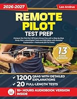 Remote Pilot Test Prep: Conquer the FAA Part 107 Exam Stress-Free with a Step-by-Step Study Plan, Latest Digital Tools and 1200 Q&As with Detailed Explanation + Flashcards (20 Full Tests) B0F6CCSH73 Book Cover