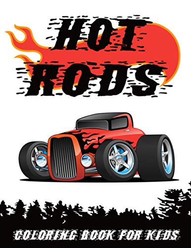 Hot Rods Coloring Book for Kids: Fun Collection of 20 Cartoon Designs of Hot Rods, Street Rods, Rat Rods and American Muscle Cars for Boys and Girls. Great Gift for Children!