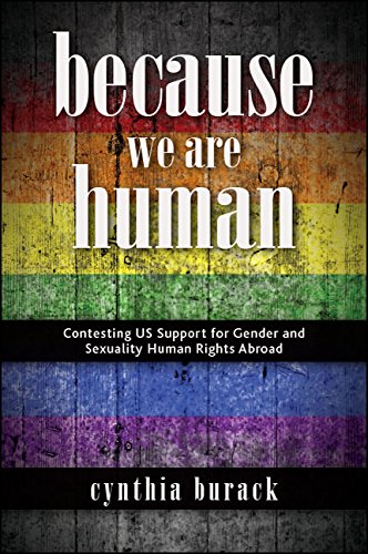 Because We Are Human: Contesting US Support for Gender and Sexuality Human Rights Abroad (SUNY series in Queer Politics and Cultures)