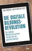 Die digitale Bildungsrevolution: Der radikale Wandel des Lernens und wie wir ihn gestalten können 342104709X Book Cover