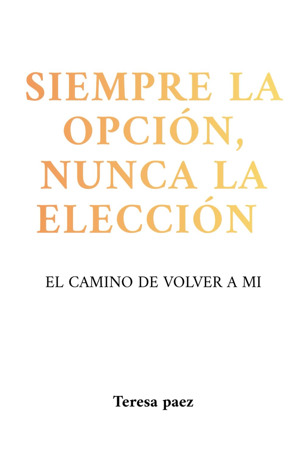 Siempre la opción, nunca la elección: El camino de volver a mi