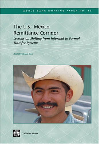 Buy The U.S.- Mexico Remittance Corridor: Lessons on Shifting from Informal to Formal Transfer Systems (World Bank Working Papers, 47) — BookShops.in