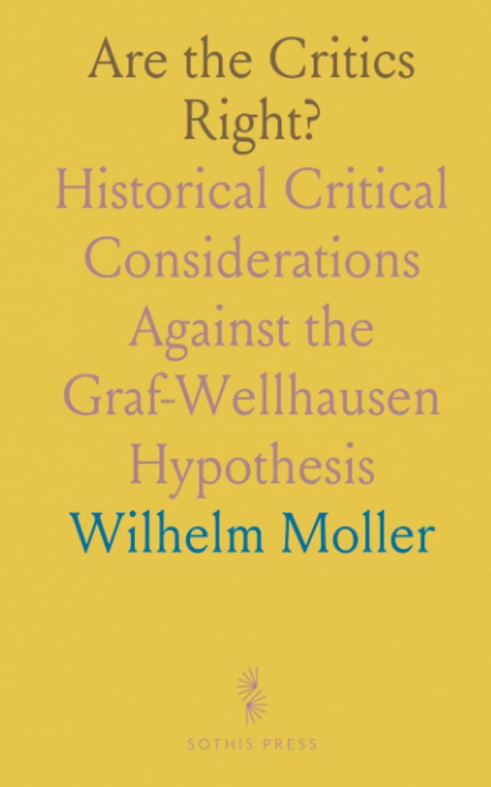 Are the Critics Right?: Historical Critical Considerations Against the Graf-Wellhausen Hypothesis