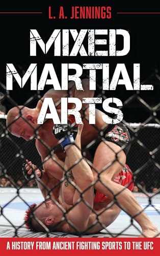Mixed martial arts: a history from ancient fighting sports to the ufc