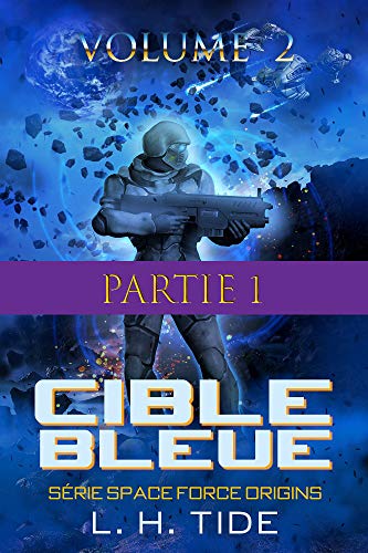 Télécharger CIBLE BLEUE: Episode 4 - Partie 1 du Volume 2 du premier tome de la série SPACE FORCE ORIGINS PDF