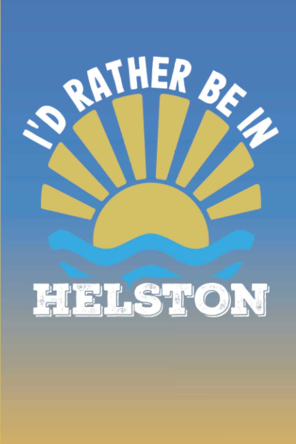 Cornwall Notebook: I'd Rather Be In Helston - Notebook Journal For Cornwall Lovers