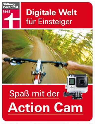 Spaß mit der Action Cam: Digitale Welt für Einsteiger Spaß mit der Action Cam: Digitale Welt für Einsteiger