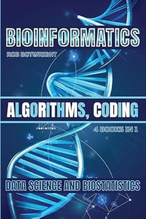 Bioinformatics: Algorithms, Coding, Data Science And Biostatistics ...