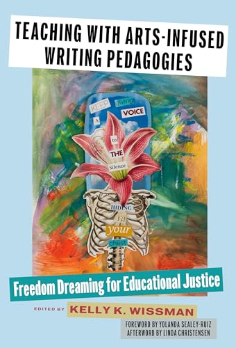 Teaching With Arts-Infused Writing Pedagogies: Freedom Dreaming for Educational Justice (Language and Literacy Series)