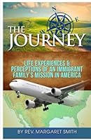 The Journey: Life Experience and perceptions of an Immigrant Family's Mission in America 1537318322 Book Cover