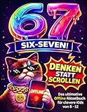 67 SIX SEVEN! Denken statt Scrollen: Das ultimative Offline-Rätselbuch für clevere Kids von 8-12 – mit kniffligen Logikrätseln, lustigen Memes & jeder Menge Denkspaß
