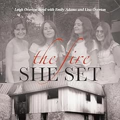 The Fire She Set Audiolibro Por Leigh Overton Boyd, Emily Adams, Lisa Overton arte de portada